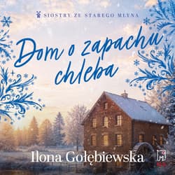Dom o zapachu chleba - audiobook - Ilona Gołębiewska