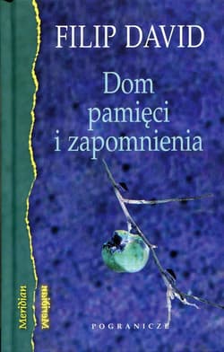 Dom pamięci i zapomnienia - Filip David
