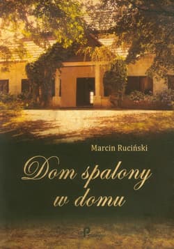 Dom spalony w domu - Marcin Ruciński