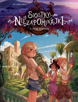 Dom tajemnic. Siostry Niezapominajki. Tom 6 - Di Gregorio Giovanni, Alessandro Barbucci