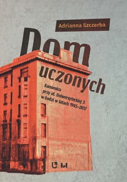 Dom uczonych Kamienica przy ul. Uniwersyteckiej 3 w Łodzi w latach 1945-2017 - Adrianna Szczerba