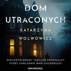 Dom utraconych - audiobook - Katarzyna Wolwowicz