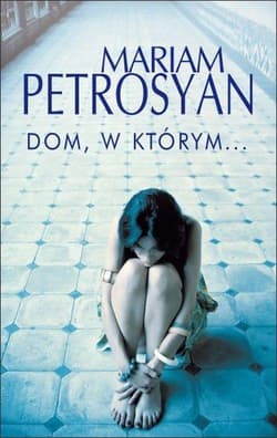 Dom, w którym - Mariam  Petrosyan