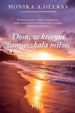 Dom, w którym zamieszkała miłość Wielkie Litery - Monika Oleksa