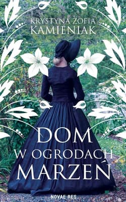 Dom w ogrodach marzeń - Kamieniak Krystyna Zofia