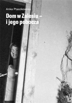 Dom w Zalesiu - i jego pobocza - Anka Ptaszkowska