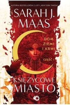 Dom Ziemi i Krwi. Księżycowe miasto. Tom 1. Część 1 - Sarah J. Maas