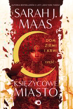 Dom Ziemi i Krwi. Księżycowe miasto. Tom 1. Część 1 - Sarah J. Maas