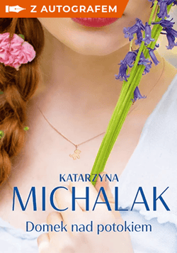 Domek nad potokiem - książka z autografem - Katarzyna Michalak