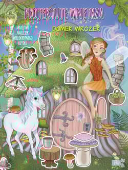 Domek wróżek. Projektuję wnętrza z naklejkami - Ilaria Barsotti