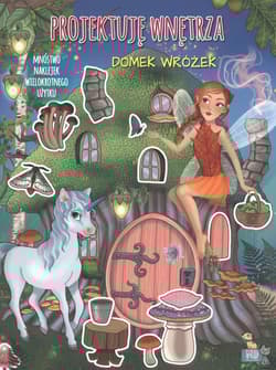 Domek wróżek. Projektuję wnętrza z naklejkami - Ilaria Barsotti