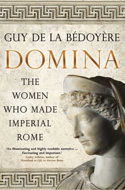 Domina The Women Who Made Imperial Rome - de la Bedoyere Guy