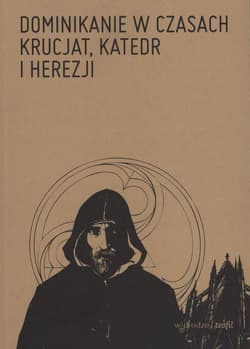 Dominikanie w czasach krucjat, katedr i herezji - Opracowanie Zbiorowe