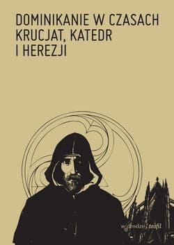 Dominikanie w czasach krucjat, katedr i herezji - ebook - Gałuszka Tomasz OP, Michał Karpia