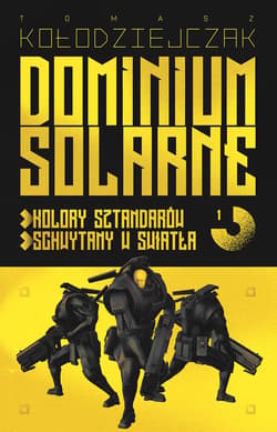 Dominium Solarne. Tom 1 (Kolory sztandarów, Schwytany w światła) - Tomasz Kołodziejczak