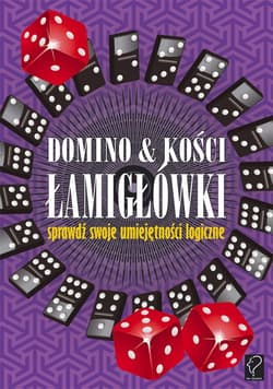 Domino i kości. Łamigłówki - sprawdź swoje umiejętności logiczne - Opracowanie Zbiorowe