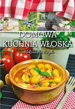 Domowa kuchnia włoska - Aleksandra Seghi