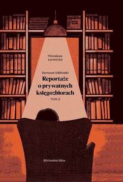 Domowe biblioteki. Reportaże o prywatnych... T.2 - Łomnicka Mirosława