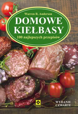 Domowe kiełbasy 100 najlepszych przepisów