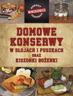 Domowe konserwy w słojach i puszkach... - Robert  Winckiewicz