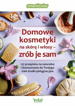 Domowe kosmetyki na skórę i włosy zrób je sam - Opracowanie Zbiorowe
