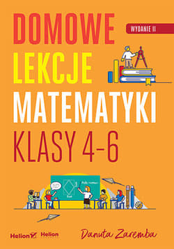 Domowe lekcje matematyki. Klasy 4-6 wyd. 2 - Danuta Zaremba