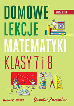 Domowe lekcje matematyki. Klasy 7 i 8 wyd. 2 - Danuta Zaremba