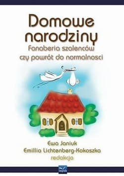 Domowe narodziny Fanaberia szaleńców czy powrót do normalności?