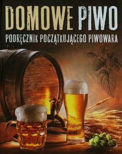 Domowe piwo. Podręcznik początkującego piwowara - Adrian Banachowicz