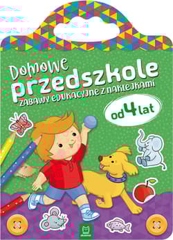 Domowe przedszkole od 4 lat. Zabawy edukacyjne z naklejkami - Opracowanie Zbiorowe