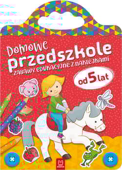 Domowe przedszkole od 5 lat. Zabawy edukacyjne z naklejkami - Opracowanie Zbiorowe