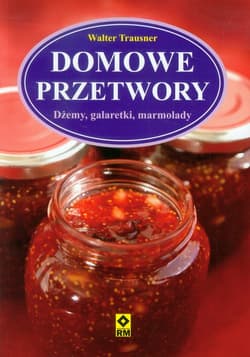 Domowe przetwory Dżemy, galaretki, marmolady - Walter Trausner