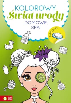 Domowe SPA. Kolorowy świat urody - Opracowanie Zbiorowe