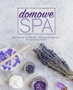 Domowe SPA Naturalne kosmetyki diy Peelengi, maski, toniki, balsamy