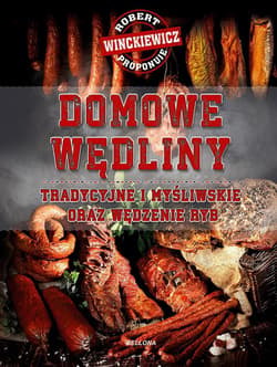 Domowe wędliny tradycyjne i myśliwskie oraz wędzenie ryb - Robert  Winckiewicz