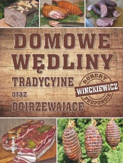 Domowe wędliny tradycyjne oraz dojrzewajace - Robert  Winckiewicz
