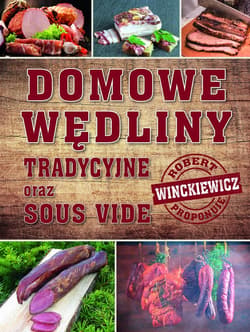 Domowe wędliny tradycyjne oraz sous vide - Robert  Winckiewicz