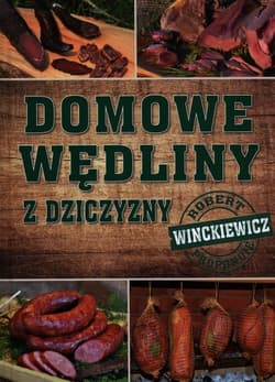 Domowe wędliny z dziczyzny - Robert  Winckiewicz
