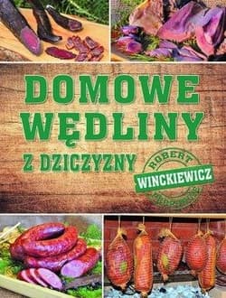 Domowe wędliny z dziczyzny - Robert  Winckiewicz