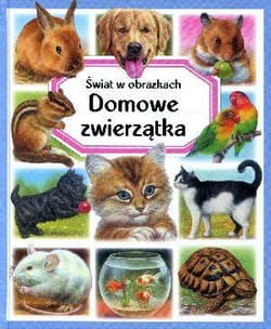 Domowe zwierzątka Świat w obrazkach - Reinig Patricia