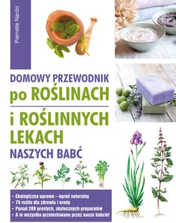 Domowy przewodnik po roślinach i po roślinych lekach naszych babć - Nardo Pierrette