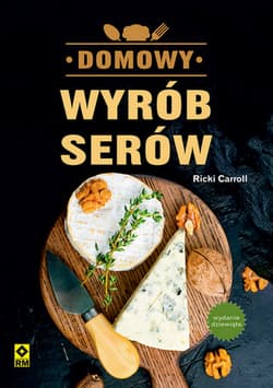 Domowy wyrób serów wyd. 9 - Ricki Carroll