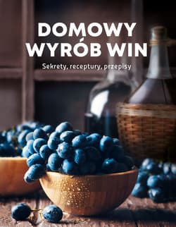 Domowy wyrób win - Opracowanie Zbiorowe