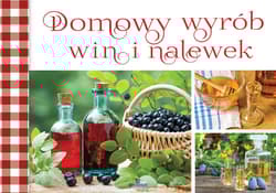 Domowy wyrób win i nalewek - Opracowanie Zbiorowe