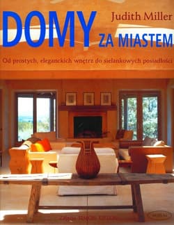 Domy za miastem. Od prostych, eleganckich wnętrz do sielankowych posiadłości