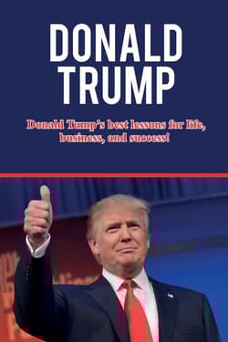 Donald Trump Donald Trump's best lessons for life, business, and success! - Knight Andrew