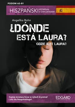 ¿Dónde está Laura? Gdzie jest Laura? Hiszpański kryminał z ćwiczeniami. Poziom A2-B1 - Angelika Bohn