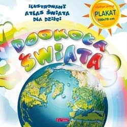 Dookoła świata Ilustrowany atlas świata dla dzieci