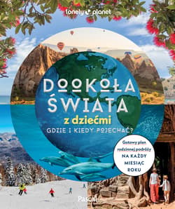 Dookoła świata z dziećmi. Gdzie i kiedy pojechać? - Opracowanie Zbiorowe