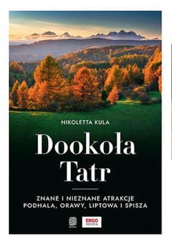 Dookoła Tatr. Znane i nieznane atrakcje Podhala, Orawy, Liptowa i Spisza - ebook - Nikoletta Kula